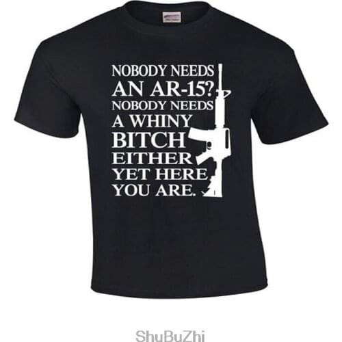 AR-15 Nobody Needs A Whiny Bitch men casual t-shirt summer style fashion hip-hop cool mens t shirt cotton 100% o-neck tshirt