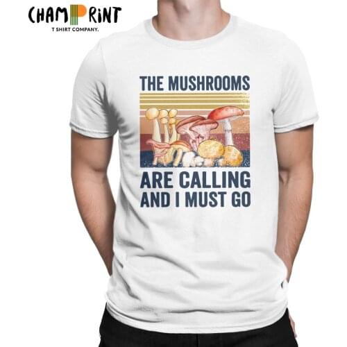 The Mushrooms Are Calling And I Must Go T Shirts Men Pure Cotton Humor T-Shirt Mushroom Hunter Tee Shirt Clothing 6XL