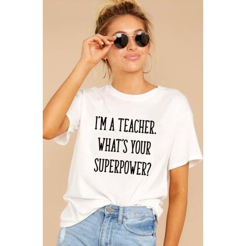 I'M TEACHER WHATS YOUR SUPERPOWER Letter Funny Women T Shirt Casual White Short Sleeve Vintage O-Neck Female Tops Tees 2020