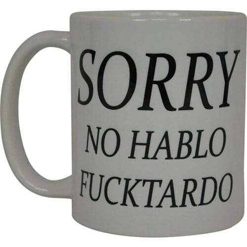 Best Funny Coffee Mug Sorry No Hablo Fucktardo Sarcastic Novelty Cup Joke Great Gag Gift Idea