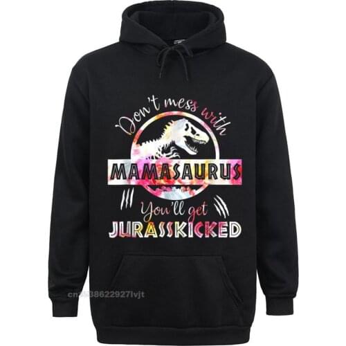 Dont Mess With Mamasaurus Youl Get Jurasskicked Mothers Day Hoodie Streetwear Hoodies Brand Cotton Crazy Camisa Mens