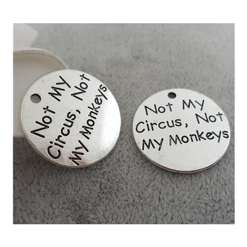 High Quality 20 Pieces/Lot Diameter 25mm Letter Printed Not My Circus Not My Monkeys Round Disc Metal Message Charm