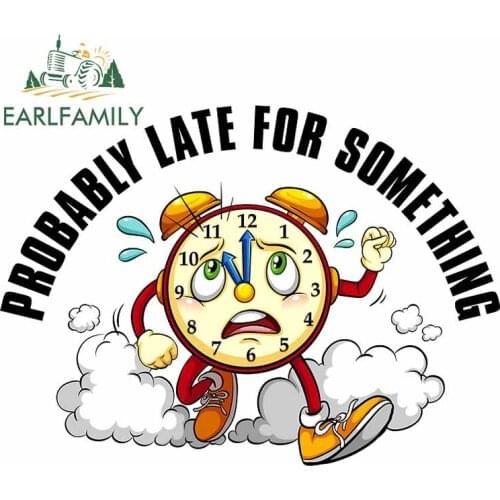 EARLFAMILY 13cm x 9.7cm for Probably Late for Something Clock Car Stickers Refrigerator Anime Decal Bumper Windows Car Styling