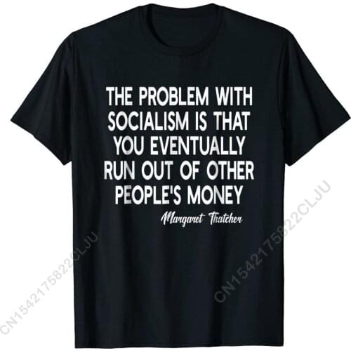 The Problem With Socialism Margaret Thatcher Quote T-shirt Family Men Top T-shirts Cotton Tops T Shirt Design