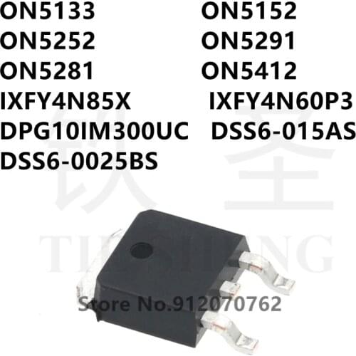 10PCS ON5133 ON5152 ON5252 ON5291 ON5281 ON5412 IXFY4N85X IXFY4N60P3 DPG10IM300UC DSS6-015AS DSS6-0025BS TO-252