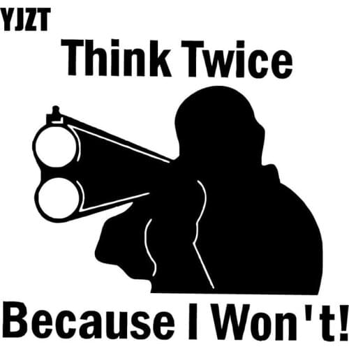 YJZT 15X13CM THINK TWICE BECAUSE I WON'T Gun Vinyl Decals Personality Car Sticker S8-0040