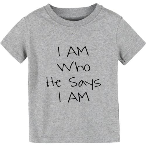 I Am Who He Says Print Kids tshirt Boy Girl shirt Children Toddler Clothes Funny Street Top Tees CZ-153