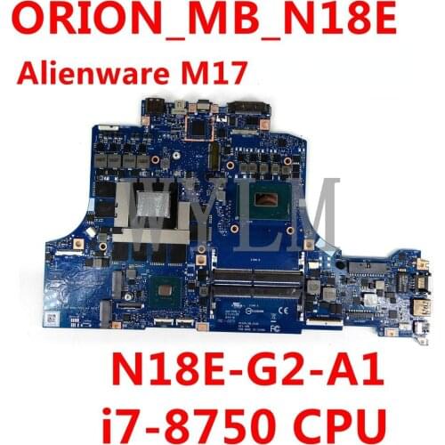 CN 0GW6VK/ 0NHNHP/ 03R2RY ORION_MB_N18E i7-8750CPU N18E-G2-A1 Mainboard For DELL Alienware M17 Laptop Motherboard Tested Working