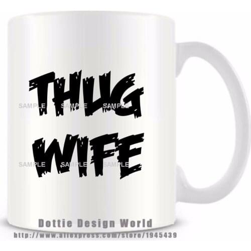 Thug wife funny travel novelty mug Ceramic white coffee tea milk cup Custom Personalized Birthday Christmas gifts anime game mug