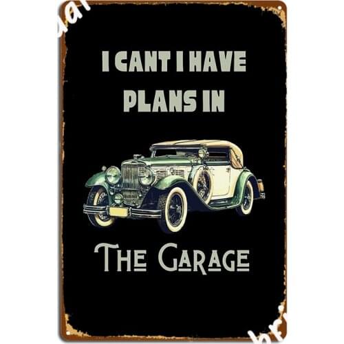 I Can T I Have Plans In The Garage Car Mechanic Design Print Metal Sign Wall Plaque Club Bar Retro Tin Sign Poster
