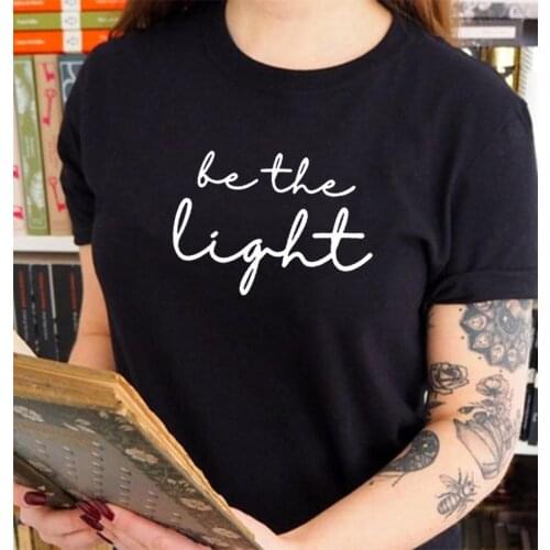 Be The Light Funny T Shirt Women Tops Summer Short Sleeve O-neck Cotton Tshirt Women Loose Camiseta Mujer Casual Tee Shirt Femme