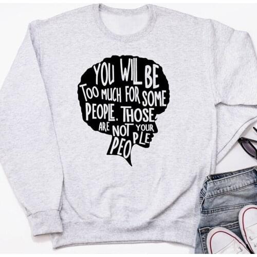 You Will Be Too Much For Some People Those Are Not Your People Sweatshirts Women Graphic Feminist Girl Power Hoodies Pullovers