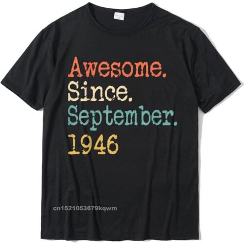 Awesome Since September 1946 75th Funny T-Shirt Top T-Shirts Funky Design Cotton Men Tops Tees Print