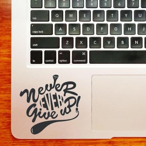 Never Ever Give Up Laptop Sticker for MacBook Pro16" Air Retina 11 12 13 15 inch Mac Book HP Notebook Vinyl Skin Trackpad Decal