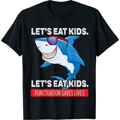 Funny Lets Eat Kids Punctuation Saves Lives Sharks Grammar T-Shirt Prevalent Cosie T Shirt Cotton Men Tees Normal