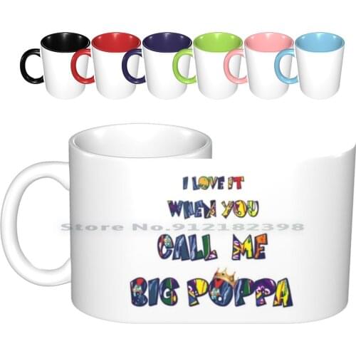 Big Poppa Ceramic Mugs Coffee Cups Milk Tea Mug Notorious Notorious Big Notorious Big Biggie Big Papa Big Poppa I Love It When
