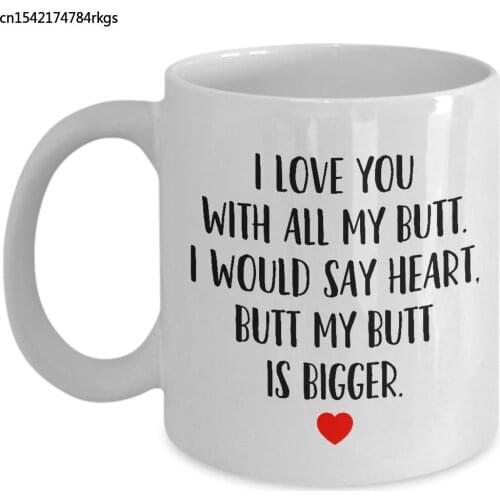 Gift for Boyfriend Husband Girlfriend Wife Best Friend I Love You with All My Butt Coffee Mug