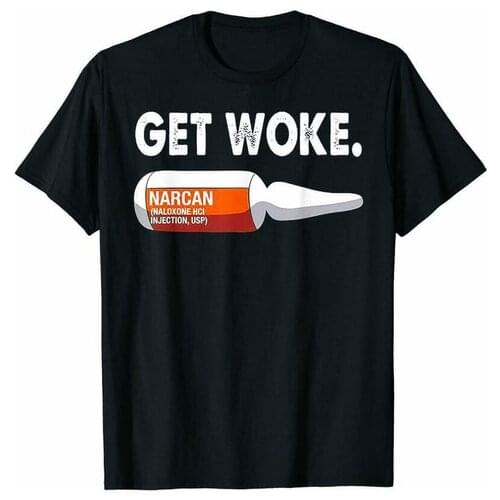 Get Woke Narcan Naloxone Medication Drug Funny Black T-shirt Opioid Overdose