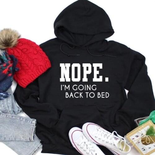 Nope i'm Going Back to Bed Hoodies Casual Funny Hipster 100% Cotton Grunge Pullover Nope Christian Clothing Sweatshirt art Tops