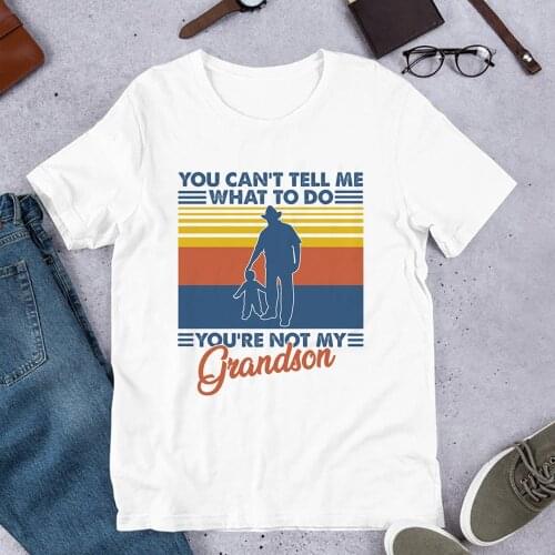 You Can't Tell Me What To Do You're Not My Grandson T Shirt Print Cotton Material for Grandfather Grandmother Gift Tees