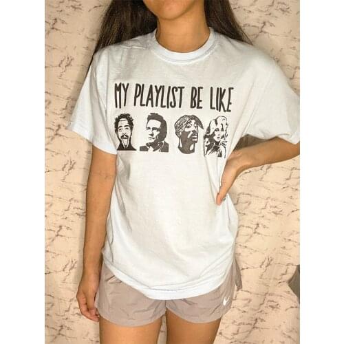 My Playlist Be Like Graphic Cotton Shirts For Female Loose Short Sleeve Summer Tops Tees Crewneck Tumblr Fashion T shirts Women