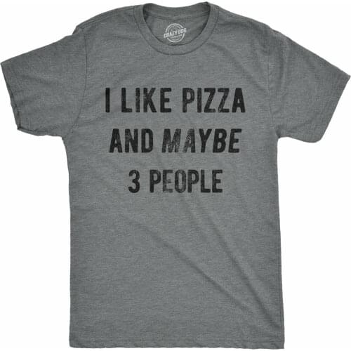 Mens I Like Pizza And Maybe Like 3 People Funny Foodie T shirt Hilarious Saying