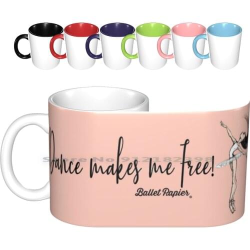 Dance Makes Me Free Ceramic Mugs Coffee Cups Milk Tea Mug Ballet Papier Berenice La Placa Ballet Ballerina Pointe Shoes Ballet