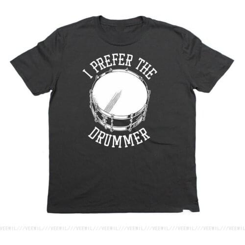 I Prefer The Drummer Banned Member T-Shirt Birthday Gift Fan Drum Sticks Kit Tee Shirt High Quality Casual Printing