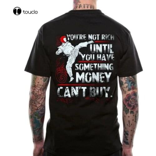 Taekwondo Tshirt You'Re Not Rich Until You Have Something Money Can'T Buy Tshirt For Men Tee Shirt