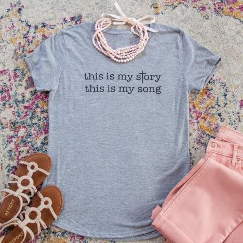 This is my Story, This is my Song Short Sleeve T-Shirt women fashion cotton Christian slogan tops girl gift pray baptism t shirt