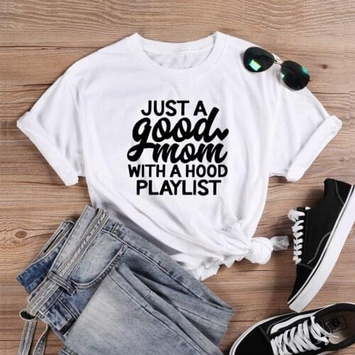 Just a Good Mom with Hood Playlist T-Shirt funny 100% Cotton women Fashion graphic aesthetic casual quote tumbl tshirt top tee