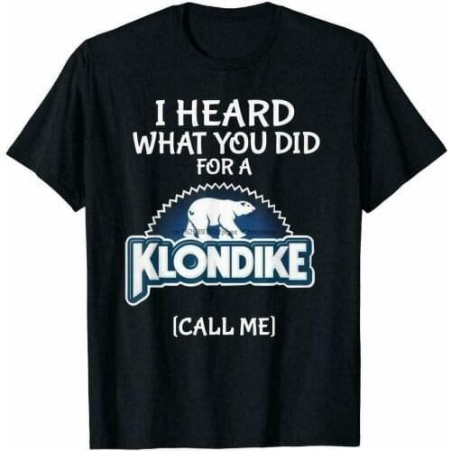 I Heard What You Did For A Klondike Call Me Funny T-shirts Tee US cotton tren