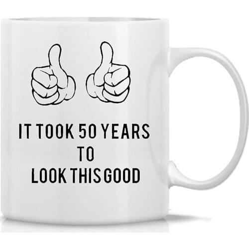 Hot Ass Mugs It Took 50/90 Years To Look This Good Great Gift