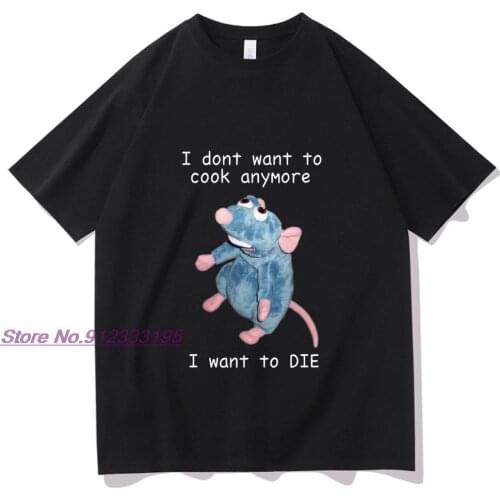 I Dont Want To Cook Anymore Tshirt I Dont Want To Die T Shirt Cute Mouse T-shirt Men Women Harajuku Creativity Short Sleeve Tee