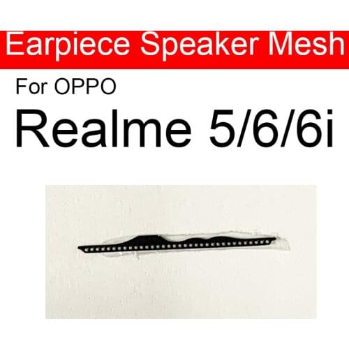 Earpiece Speaker Mesh For OPPO Realme 5 6 6i Anti-dust EarSpeaker Dust-proof Grill Flex Cable Replacement Parts