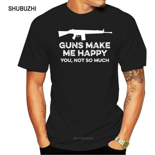 Shubuzhi Hot sale Fashion Guns Make Me Happy You Not So Much Funny Pro Gun Rifle Shirt Tee shirt