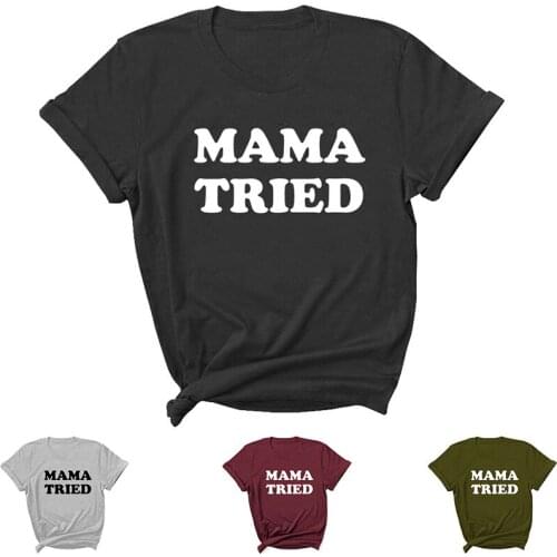 Mama Tried Letter Print Women T Shirt Short Sleeve ONeck Loose Women Tshirt Ladies Tee Shirt Tops Clothes Camisetas Mujer