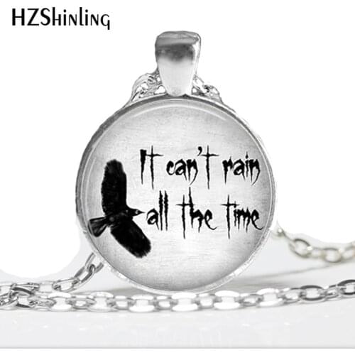 HZ--A380 On sale It Can't Rain All The Time Necklace Eric Draven The Crow Quote Jewelry round glass cabochon necklace HZ1