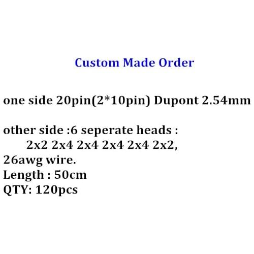 120pcs 26AWG wire 50cm connector one sides Dupont 2.54mm 20pin(2*10pin) other side is 6 seperate heads 2x2 2x4 2x4 2x4 2x4 2x2