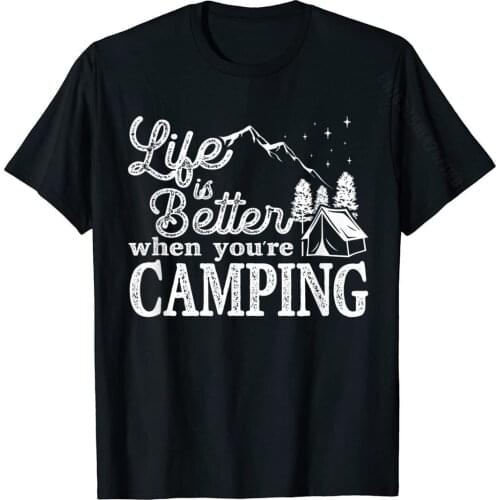 Gifts For Campers Women Life Is Better When Camping Lover T-Shirt Summer Top T-Shirts Fashionable Cotton Men Tops Shirts Custom