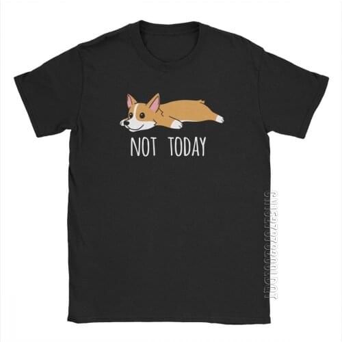 Funny Not Today Corgi Dog T Shirt Men Travel Clothes Funky T-Shirt O-Neck Cotton Tee Shirt
