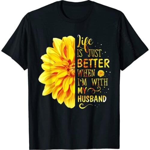 Life Is Better With My Husband T-Shirt Cotton T Shirts For Men Gift T Shirt High Quality Normal
