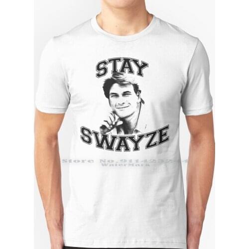 Stay Swayze! T Shirt 100% Pure Cotton Patrick Swayze Roadhouse Next Of Kin Dirty Dancing Actor Movies Film Donnie Darko Ghost