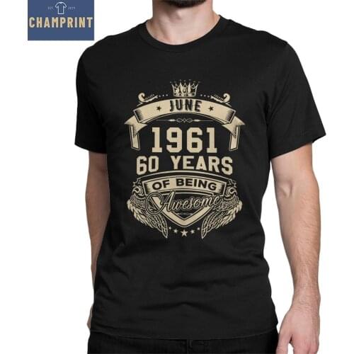Born In June 1961 60 Years Of Being Awesome Limited Mens T Shirts 60th Birthday Tee Shirt Cotton T-Shirt New Arrival Tops