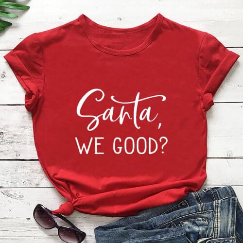 Santa We Good 100%Cotton Printed Funny Christmas T Shirt New Year Holiday Casual Unisex Short Sleeve Tops Gift for Christmas