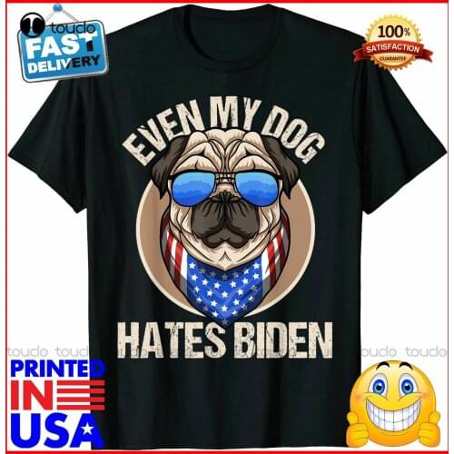 New Funny Joe Biden Even My Dog Hates Biden Anti President T-Shirt Cotton T Shirt Tee
