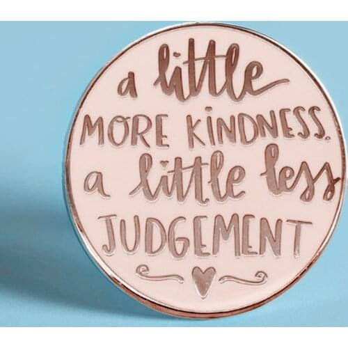 A Little More Kindness A Little Less Judgement Enamel Brooch Pins Badge Lapel Pin Brooches Jacket Fashion Jewelry Accessories