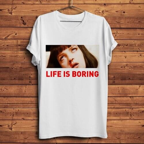 Quentin Pulp Fiction Mia Wallace life is boring classic t shirt men summer new white casual homme cool unisex streetwear tshirt