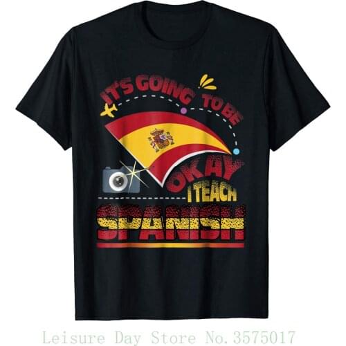 Its Going To Be Okay I Teach Spanish. Funny Spain Travel T-Shirt. Summer Cotton O-Neck Short Sleeve Mens T Shirt New S-3XL