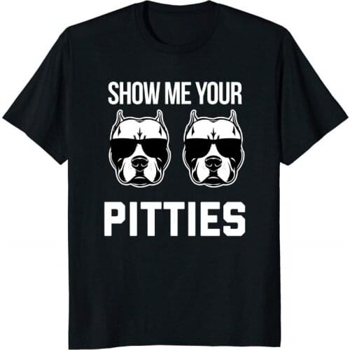 Newest 2019 Men T-Shirt Fashion O-Neck T Shirt Show Me Your Pitties Funny Pitbull Dog Saying Shirts Funny T Shirts